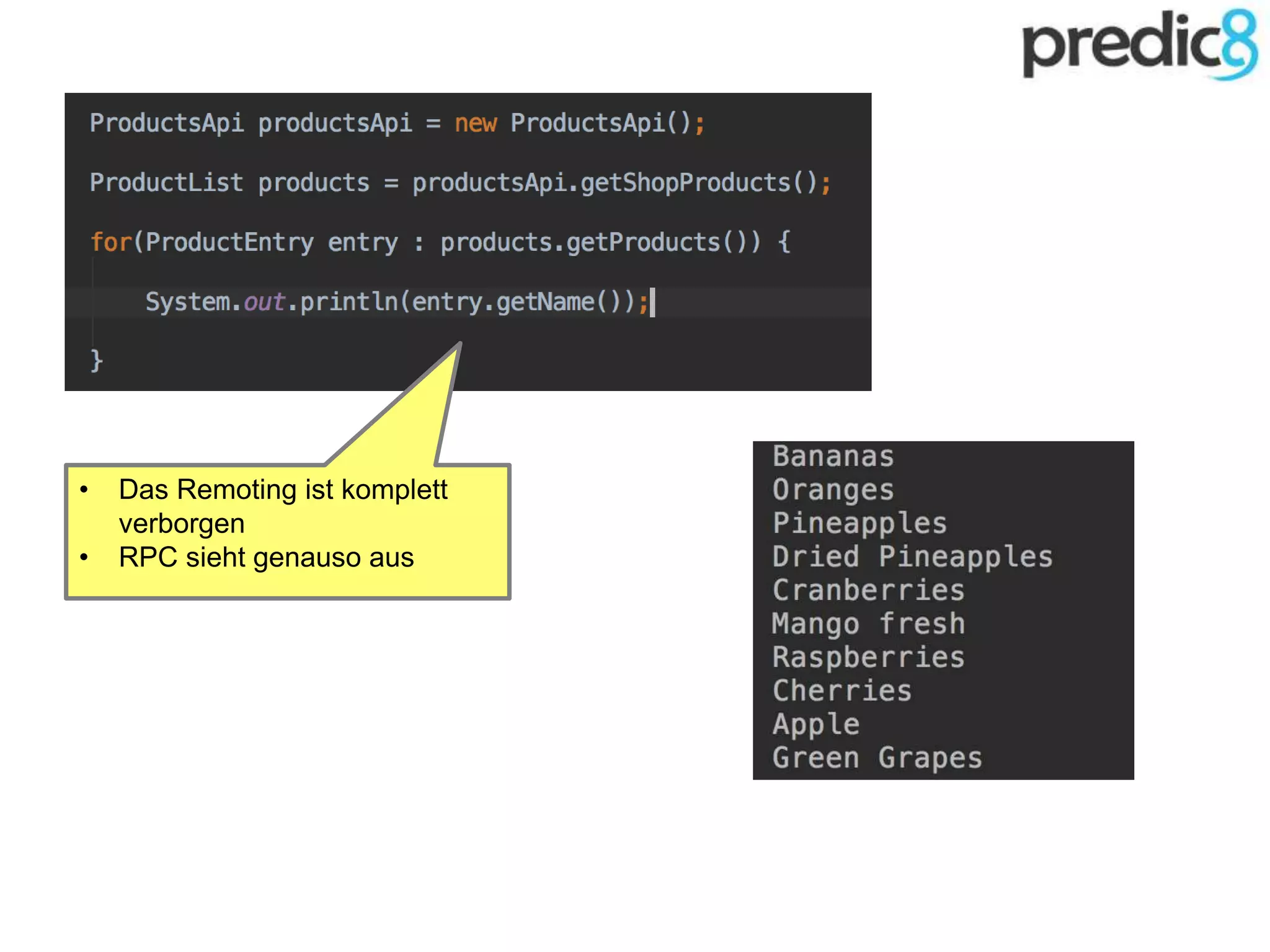• Das Remoting ist komplett
verborgen
• RPC sieht genauso aus
 