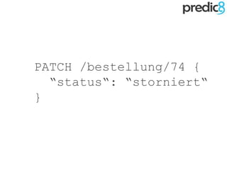 PATCH /bestellung/74 {
“status“: “storniert“
}
 