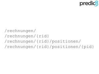 /rechnungen/
/rechnungen/{rid}
/rechnungen/{rid}/positionen/
/rechnungen/{rid}/positionen/{pid}
 
