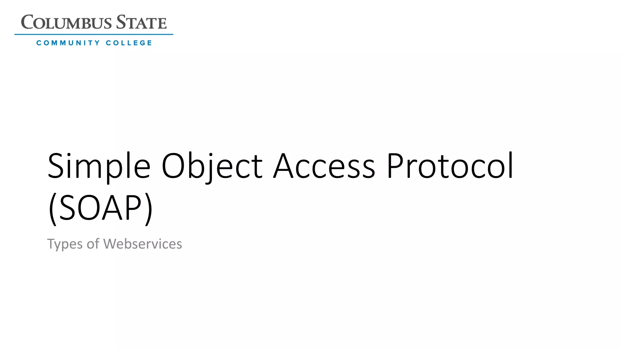 Simple Object Access Protocol
(SOAP)
Types of Webservices
 