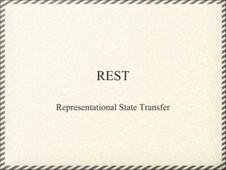 REST

Representational State Transfer
 