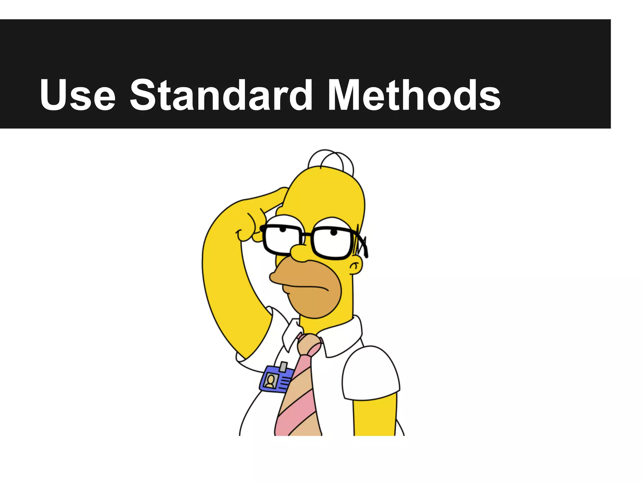 Use Standard Methods
 