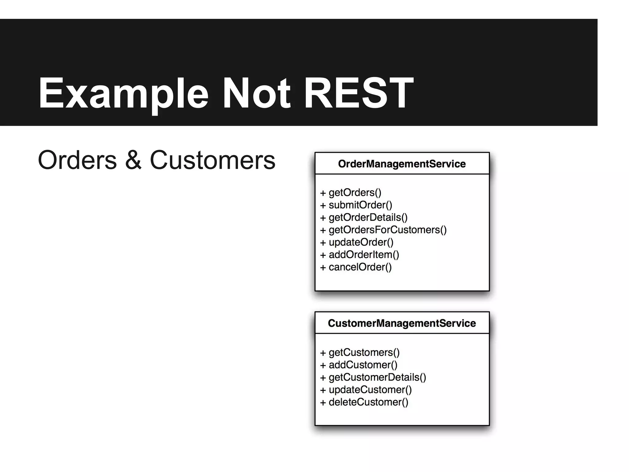 Example Not REST
Orders & Customers
 
