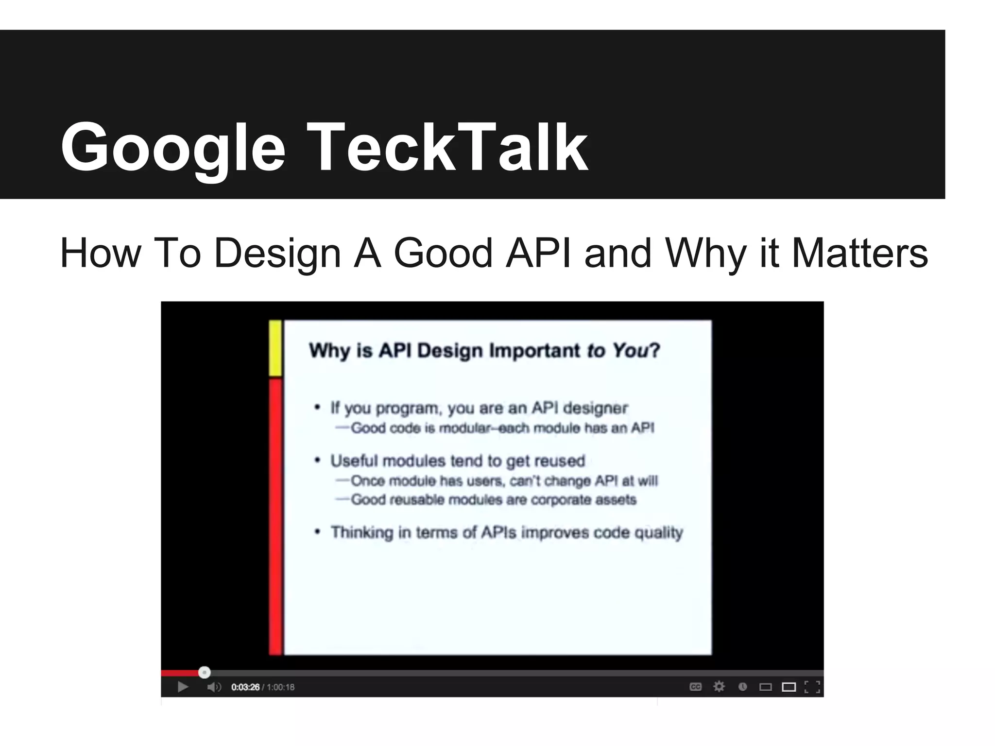 Google TeckTalk
How To Design A Good API and Why it Matters
 