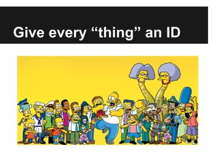 Give every “thing” an ID
 