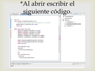
*Al abrir escribir el
siguiente código.
 