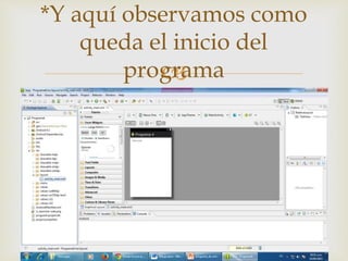 
*Y aquí observamos como
queda el inicio del
programa
 