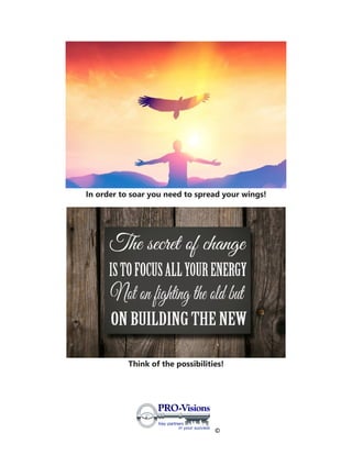 ©
In order to soar you need to spread your wings!
Think of the possibilities!
 