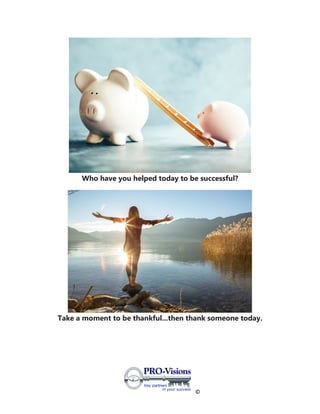 ©
Who have you helped today to be successful?
Take a moment to be thankful...then thank someone today.
 