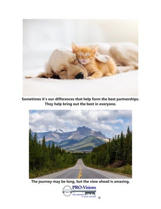 ©
Sometimes it's our differences that help form the best partnerships.
They help bring out the best in everyone.
The journey may be long, but the view ahead is amazing.
 