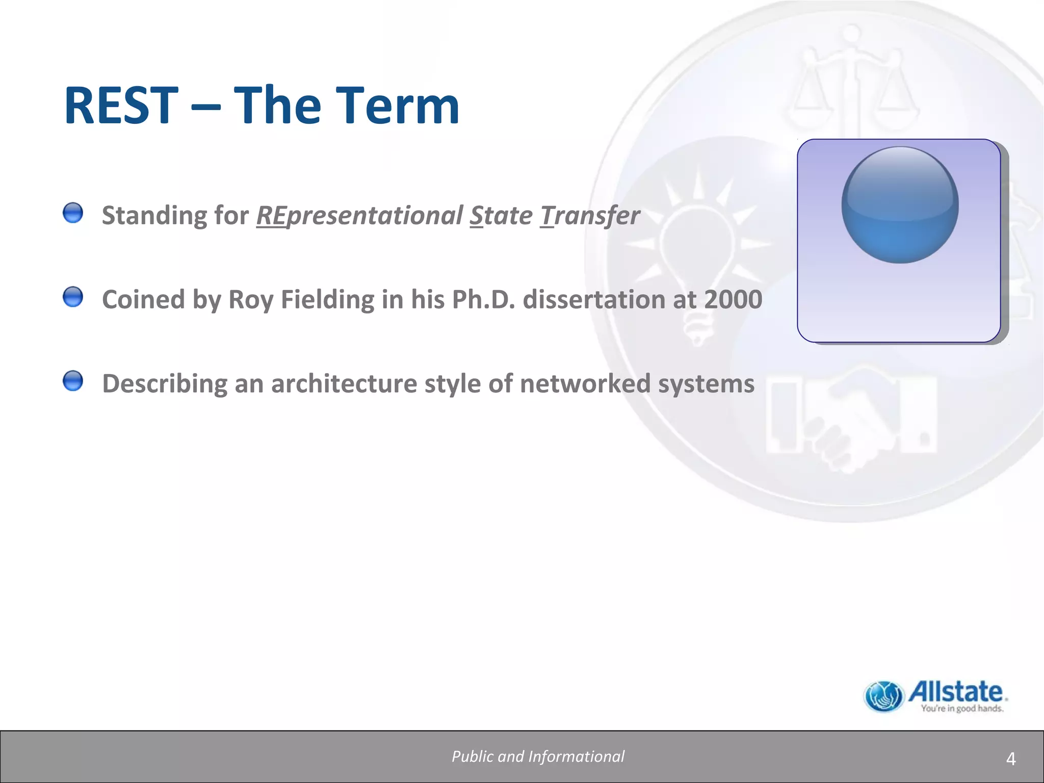 4
REST – The Term
Standing for REpresentational State Transfer
Coined by Roy Fielding in his Ph.D. dissertation at 2000
Describing an architecture style of networked systems
Public and Informational
 