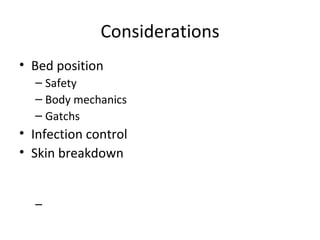 Considerations Bed position Safety Body mechanics Gatchs Infection control Skin breakdown  