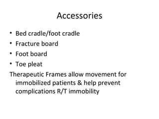Accessories Bed cradle/foot cradle Fracture board Foot board Toe pleat Therapeutic Frames allow movement for immobilized patients & help prevent complications R/T immobility 