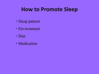 How to Promote Sleep
• Sleep pattern
• Environment
• Diet
• Medication
 
