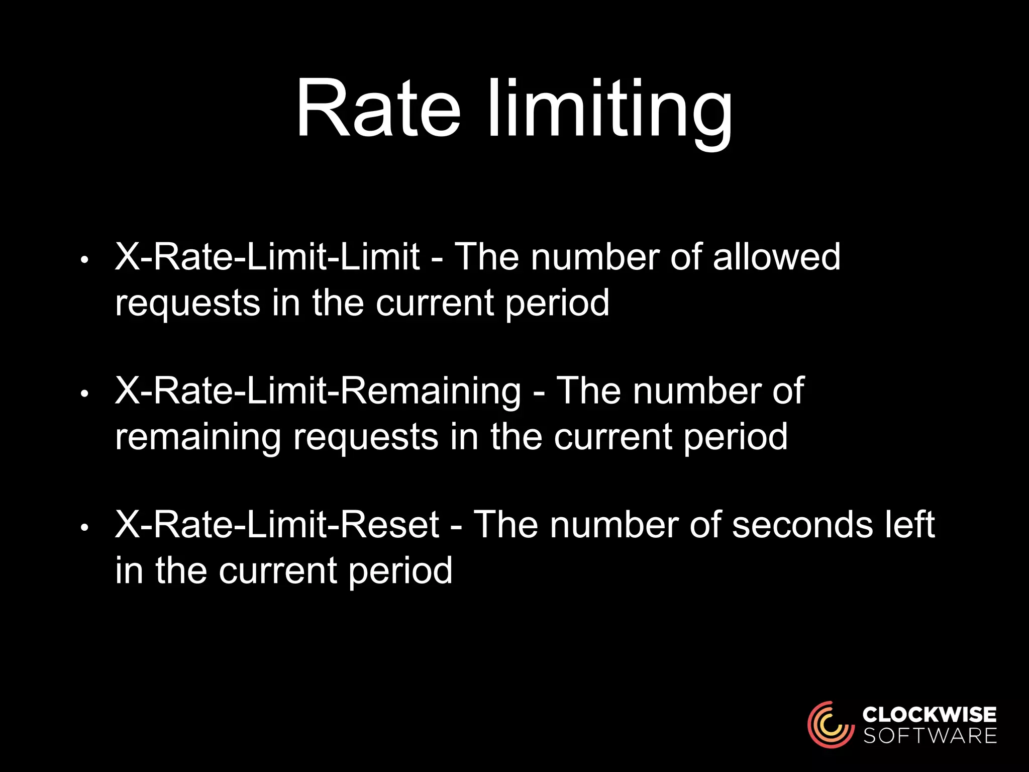 Rate limiting
• X-Rate-Limit-Limit - The number of allowed
requests in the current period
• X-Rate-Limit-Remaining - The number of
remaining requests in the current period
• X-Rate-Limit-Reset - The number of seconds left
in the current period
 