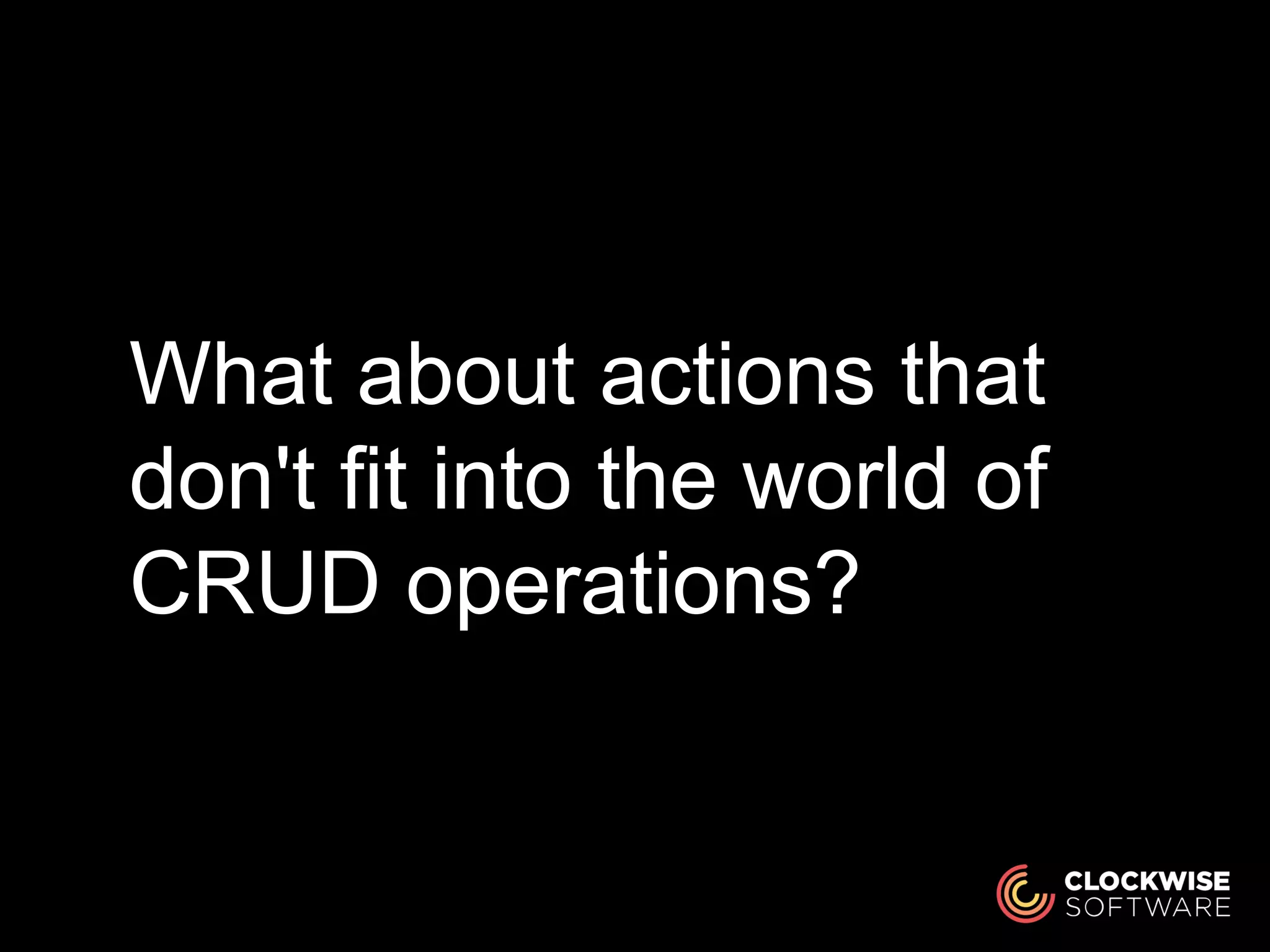 What about actions that
don't fit into the world of
CRUD operations?
 