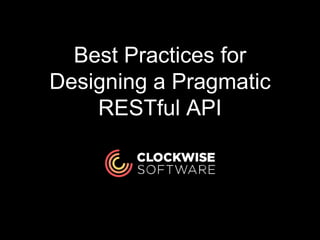 Best Practices for
Designing a Pragmatic
RESTful API
 