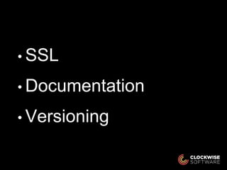 • SSL
• Documentation
• Versioning
 