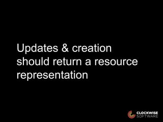 Updates & creation
should return a resource
representation
 