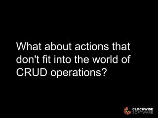 What about actions that
don't fit into the world of
CRUD operations?
 