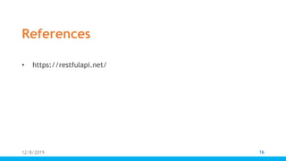 References
• https://restfulapi.net/
12/8/2019 16
 