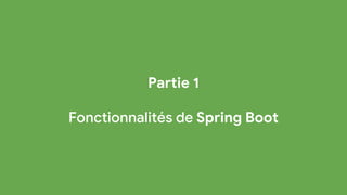 Partie 1
Fonctionnalités de Spring Boot
 