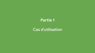 Partie 1
Cas d'utilisation
 