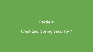 Partie 4
C’est quoi Spring Security ?
 