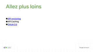 Allez plus loins
●API versioning
●API Caching
●OAuth 2.0
 