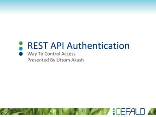 REST API Authentication
Way To Control Access
Presented By Uttom Akash
 