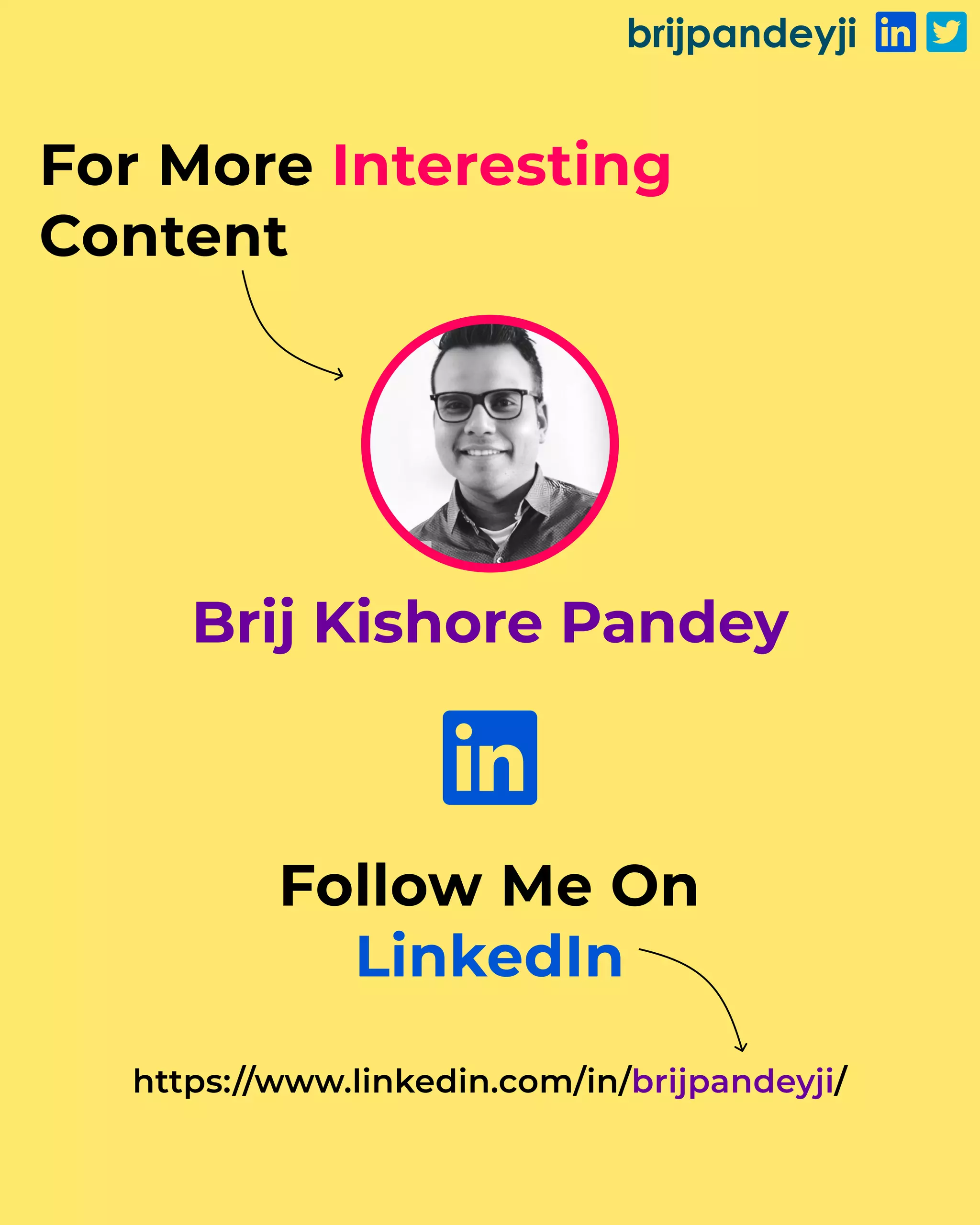 brijpandeyji
Brij Kishore Pandey
Follow Me On
LinkedIn
For More
Content
Interesting
https://www.linkedin.com/in/ /
brijpandeyji
 