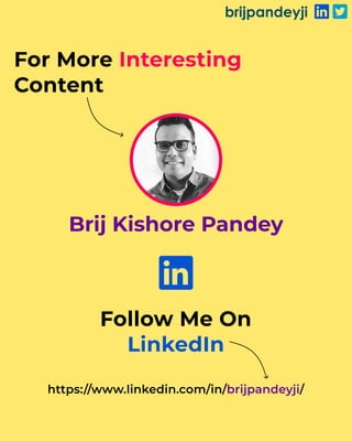 brijpandeyji
Brij Kishore Pandey
Follow Me On
LinkedIn
For More
Content
Interesting
https://www.linkedin.com/in/ /
brijpandeyji
 