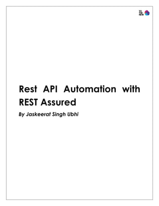 Rest API Automation with
REST Assured
By Jaskeerat Singh Ubhi
 