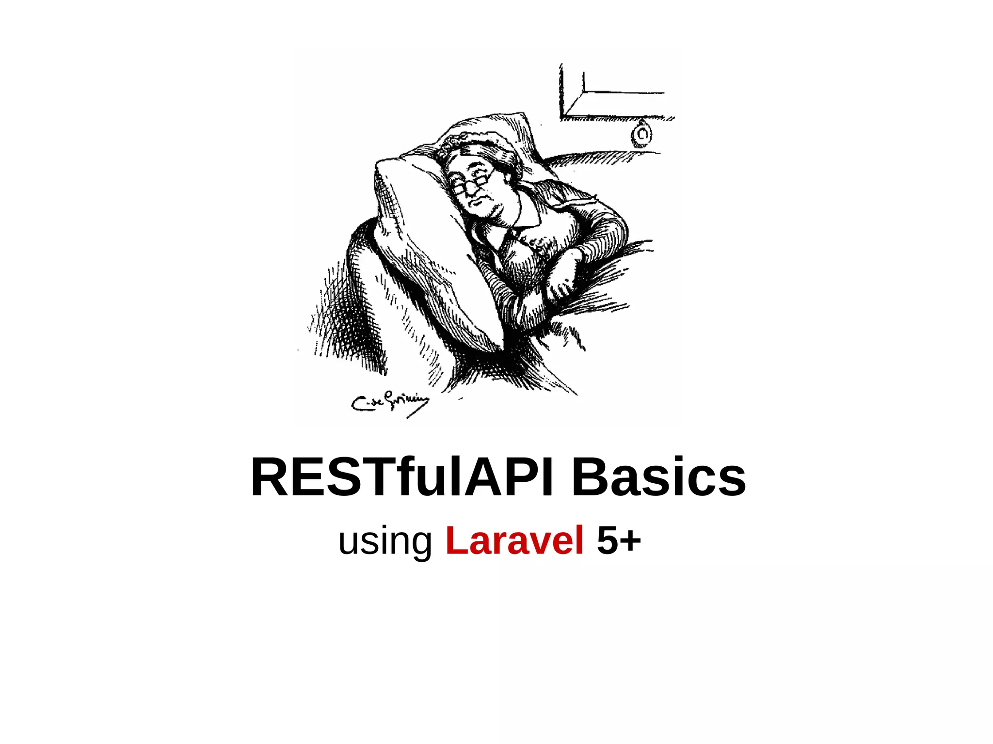 RESTfulAPI Basics
using Laravel 5+
 