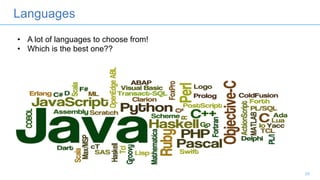 Languages
29
• A lot of languages to choose from!
• Which is the best one??
 