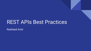 REST APIs Best Practices
Rasheed Amir
 