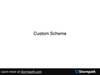 Custom Scheme
Learn more at Stormpath.com
 