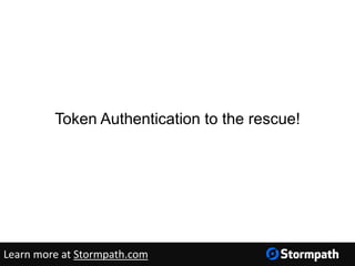 Token Authentication to the rescue!
Learn more at Stormpath.com
 