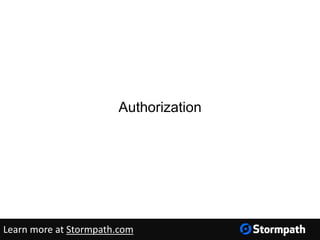 Authorization
Learn more at Stormpath.com
 