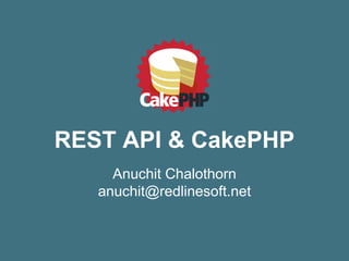 REST API & CakePHP
Anuchit Chalothorn
anuchit@redlinesoft.net
 