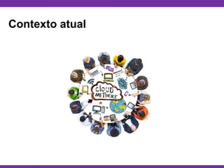 Globalcode – Open4education
Contexto atual
 