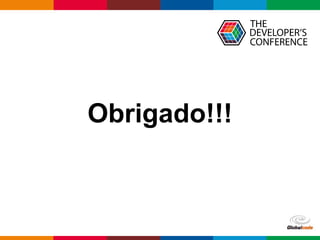 Globalcode – Open4education
Obrigado!!!
 