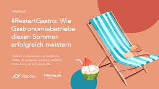 #RestartGastro: Wie
Gastronomiebetriebe
diesen Sommer
erfolgreich meistern
WEBINAR
Webinar in Kooperation mit FoodNotify,
FMBA, die gastgeber akademie, Gastrofix,
Birdie & Co und Lohn-ag.de AG.
 