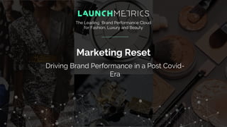 Driving Brand Performance in a Post Covid-
Era
Marketing Reset
The Leading Brand Performance Cloud
for Fashion, Luxury and Beauty
 