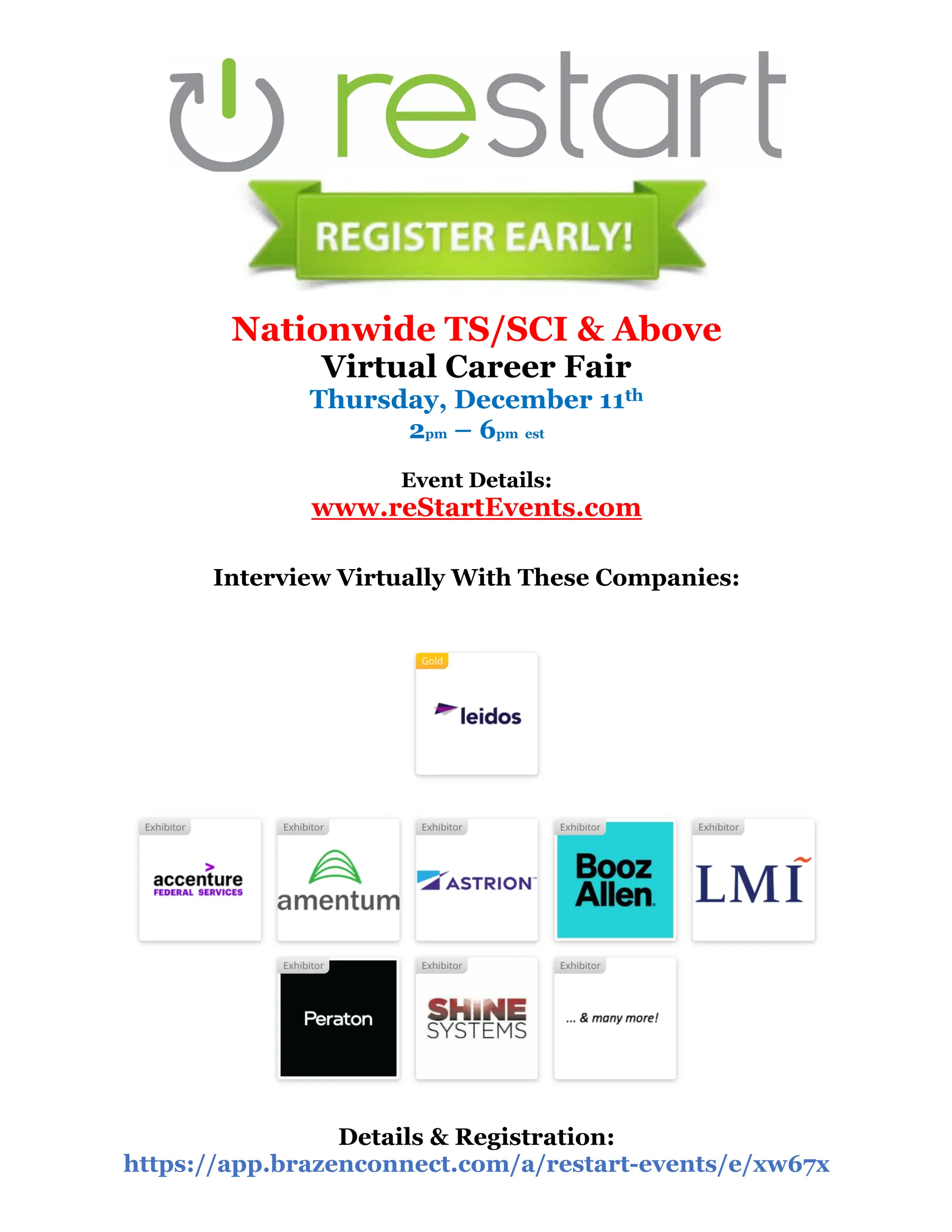 !
!
!
Nationwide TS/SCI & Above
Virtual Career Fair
Thursday, December 11th
2pm – 6pm est
Event Details:
www.reStartEvents.com
Interview Virtually With These Companies:
Details & Registration:
https://app.brazenconnect.com/a/restart-events/e/xw67x
 