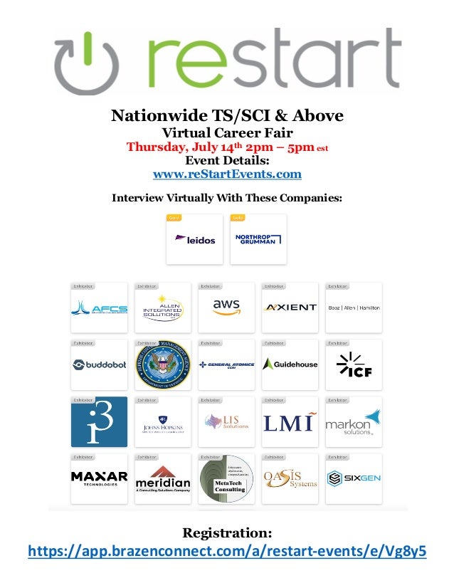 Nationwide TS/SCI & Above
Virtual Career Fair
Thursday, July 14th 2pm – 5pm est
Event Details:
www.reStartEvents.com
Interview Virtually With These Companies:
Registration:
https://app.brazenconnect.com/a/restart-events/e/Vg8y5
 