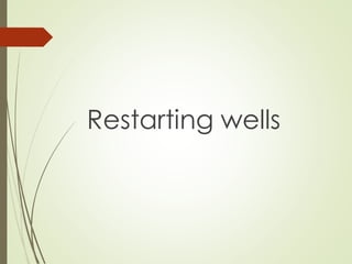 Restarting wells
 