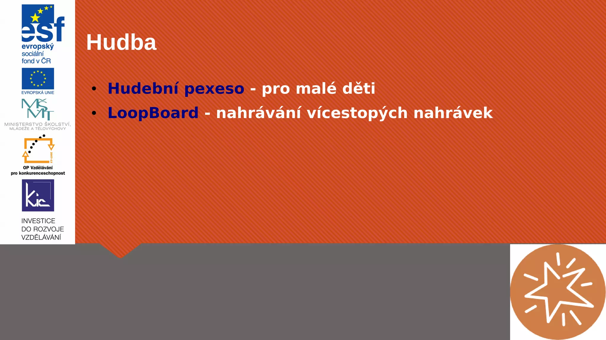 Hudba 
● Hudební pexeso - pro malé děti 
● LoopBoard - nahrávání vícestopých nahrávek 
 