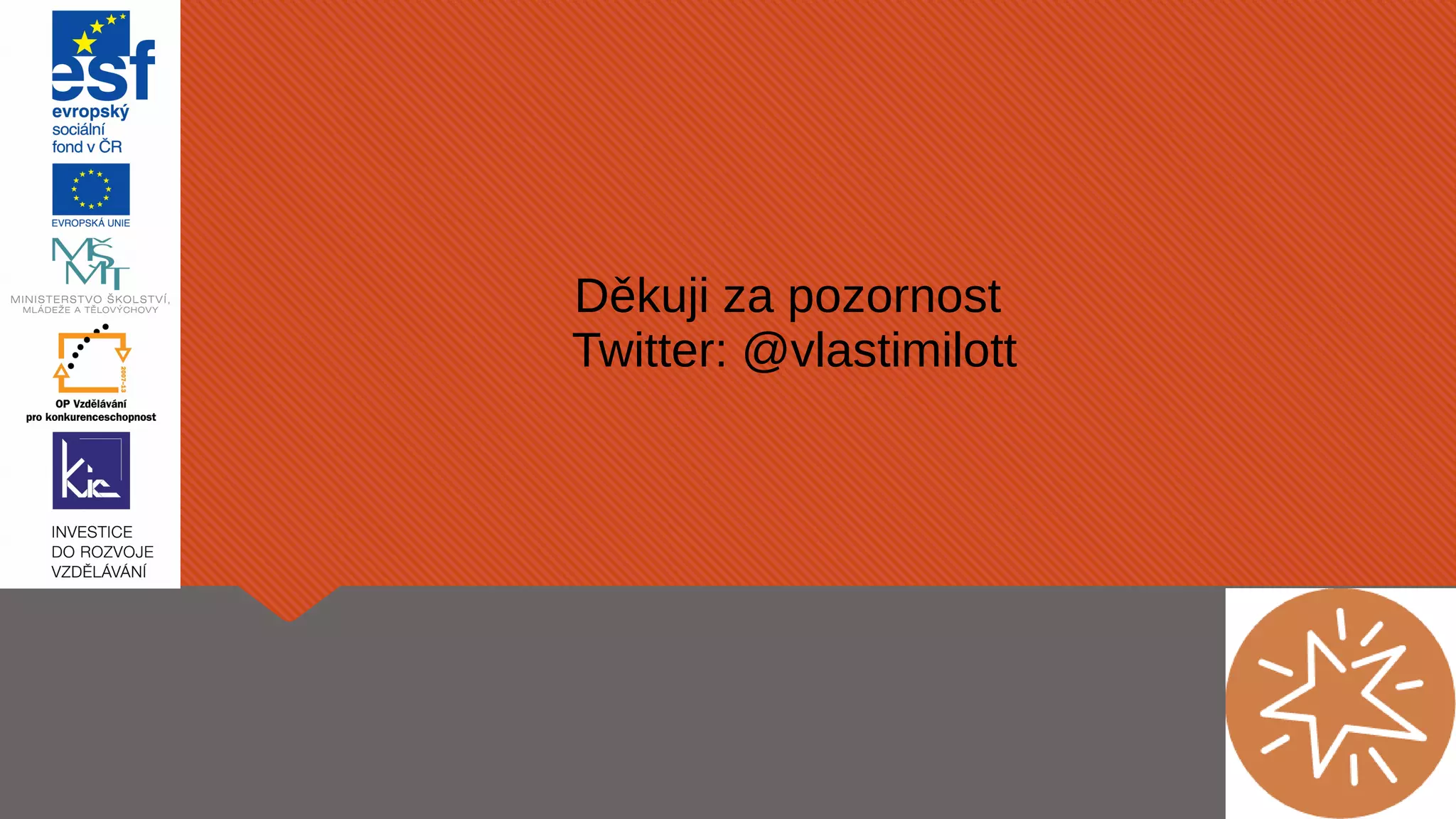 Děkuji za pozornost 
Twitter: @vlastimilott 
