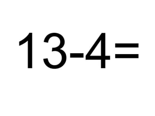 13-4=

 